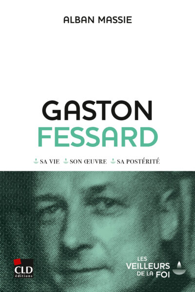GASTON FESSARD : SA VIE - SON OEUVRE - SA POSTERITE