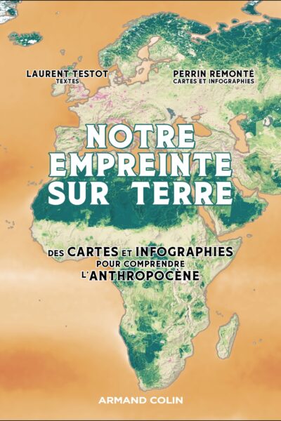 NOTRE EMPREINTE SUR TERRE - DES CARTES ET INFOGRAPHIES POUR COMPRENDRE L'ANTHROPOCENE