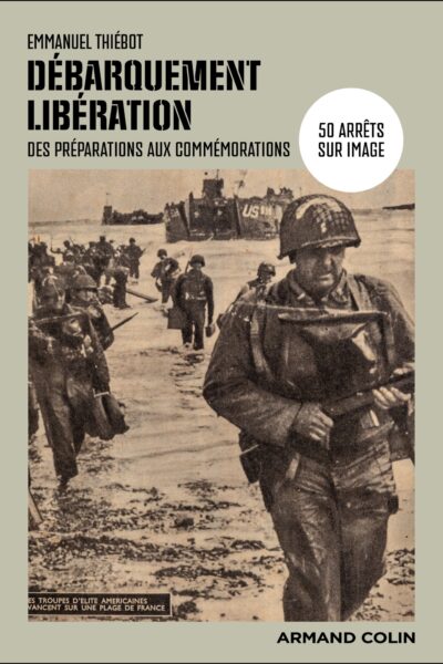 DEBARQUEMENT-LIBERATION - 50 ARRETS SUR IMAGE, DES PREPARATIONS AUX COMMEMORATIONS