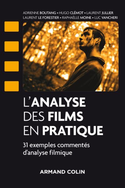 L'ANALYSE DES FILMS EN PRATIQUE - 31 EXEMPLES COMMENTES D'ANALYSE FILMIQUE