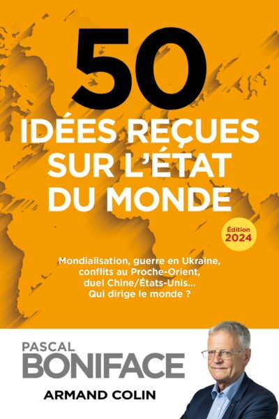 50 IDEES RECUES SUR L'ETAT DU MONDE - MONDIALISATION, GUERRE EN UKRAINE, CONFLITS AU PROCHE-ORIENT,