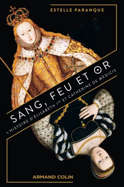 SANG, FEU ET OR - L'HISTOIRE D'ELISABETH IRE ET CATHERINE DE MEDICIS