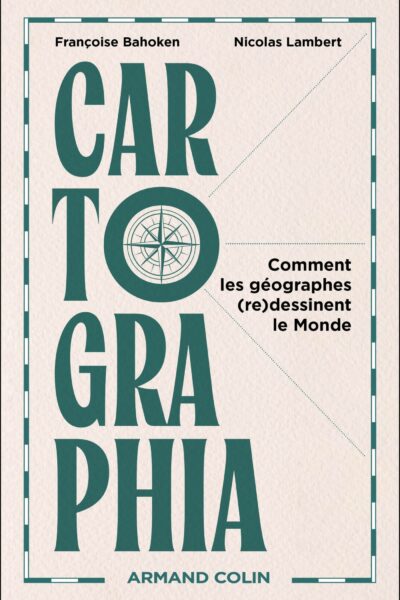 CARTOGRAPHIA - COMMENT LES GEOGRAPHES (RE)DESSINENT LE MONDE