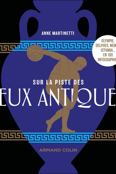 SUR LA PISTE DES JEUX ANTIQUES - OLYMPIE, DELPHES, NEMEE, ISTHMIA... EN 100 INFOGRAPHIES
