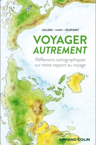 VOYAGER AUTREMENT - REFLEXIONS CARTOGRAPHIQUES SUR NOTRE RAPPORT AU VOYAGE