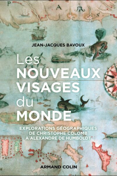 LES NOUVEAUX VISAGES DU MONDE - EXPLORATIONS GEOGRAPHIQUES DE CH. COLOMB A A. VON HUMBOLDT