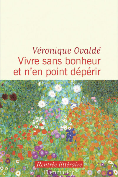 VIVRE SANS BONHEUR ET N'EN POINT DEPERIR