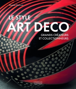 LE STYLE ART DECO - GRANDS CREATEURS ET COLLECTIONNEURS
