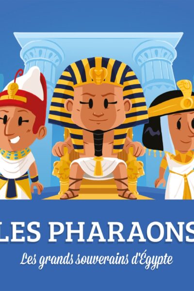 LES PHARAONS - LES GRANDS SOUVERAINS D'EGYPTE