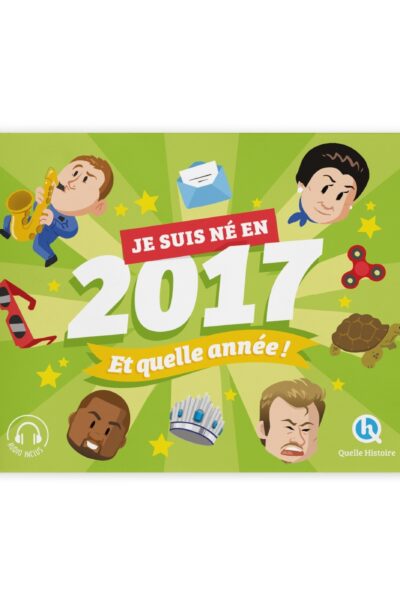 JE SUIS NE EN 2017. ET QUELLE ANNEE !