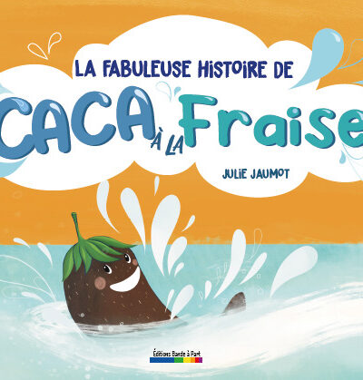 LA FABULEUSE HISTOIRE DE CACA A LA FRAISE