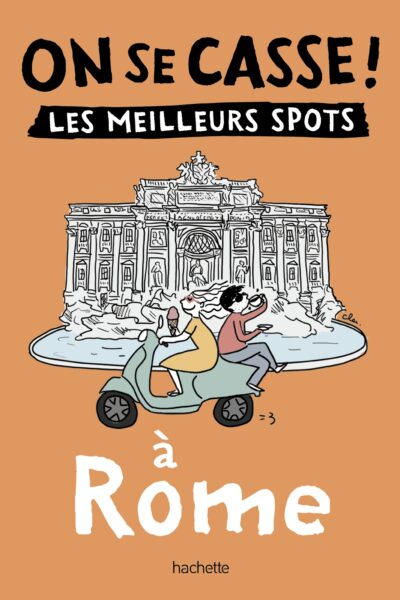 ON SE CASSE ! LES MEILLEURS SPOTS A ROME