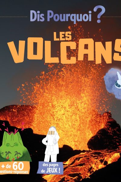 DIS POURQUOI 6-8 ANS - LES VOLCANS
