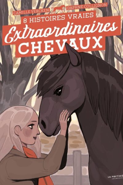 EXTRAORDINAIRES CHEVAUX ! 8 HISTOIRES VRAIES