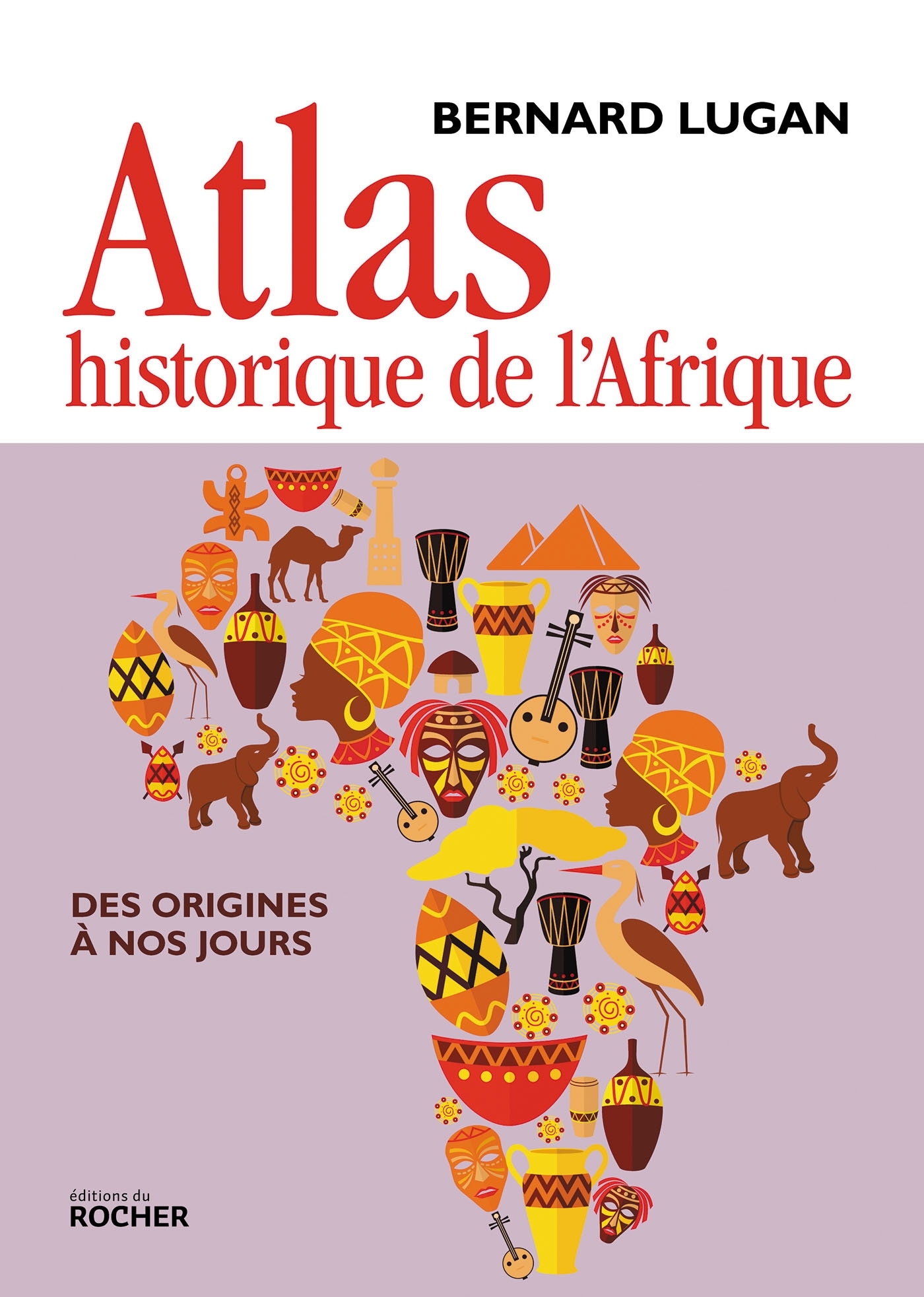 ATLAS HISTORIQUE DE L'AFRIQUE - DES ORIGINES A NOS JOURS