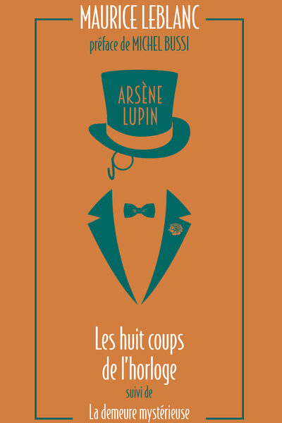 ARSENE LUPIN - LES HUIT COUPS DE L'HORLOGE SUIVI DE LA DEMEURE MYSTERIEUSE