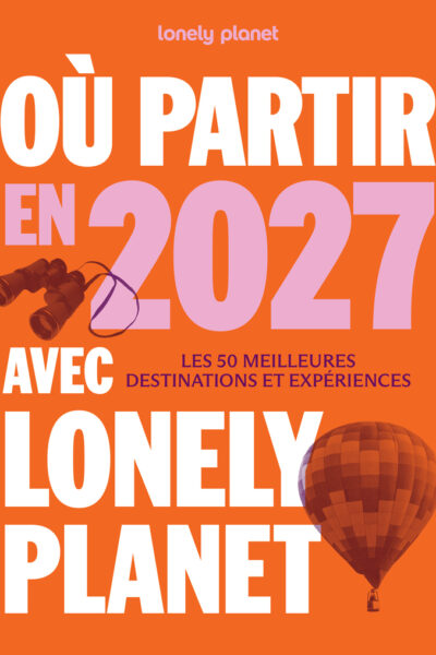 OÙ PARTIR EN 2027 AVEC LONELY PLANET