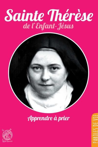SAINTE THERESE DE L'ENFANT-JESUS  APPRENDRE A PRIER NOUVELLE EDITION