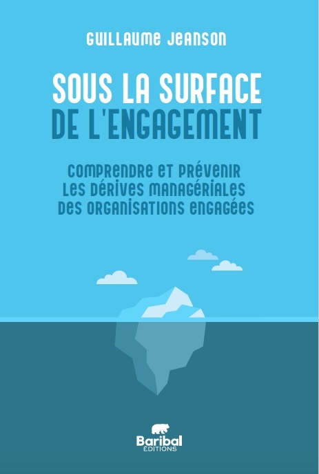 SOUS LA SURFACE DE L'ENGAGEMENT - COMPRENDRE ET PREVENIR LES DERIVES MANAGERIALES DES ORGANISATIONS