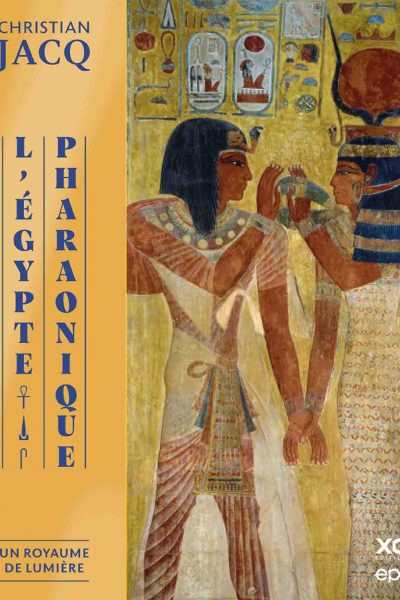 L'EGYPTE PHARAONIQUE - UN ROYAUME DE LUMIERE