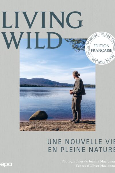 LIVING WILD - UNE NOUVELLE VIE EN PLEINE NATURE