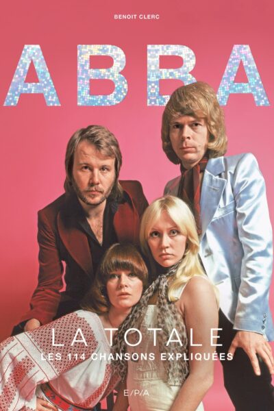 ABBA - LA TOTALE - LES 114 CHANSONS EXPLIQUEES