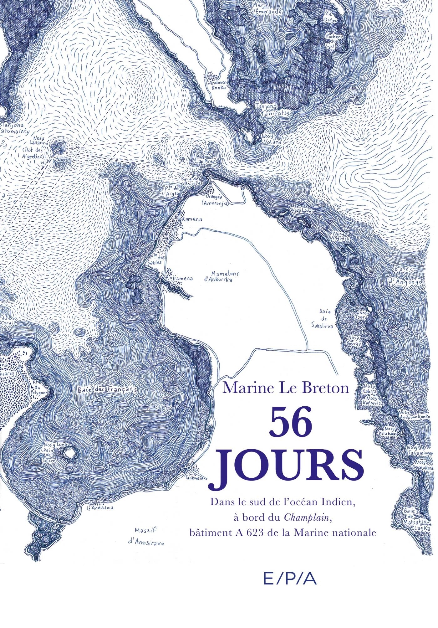 56 JOURS : DANS LE SUD DE L'OCEAN INDIEN, A BORD DU CHAMPLAIN, BÂTIMENT A 623 DE LA MARINE NATIONALE