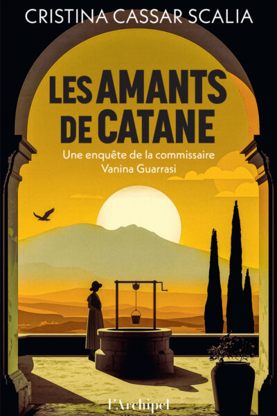 LES AMANTS DE CATANE - UNE ENQUÊTE DE LA COMMISSAIRE VANINA GUARRASI
