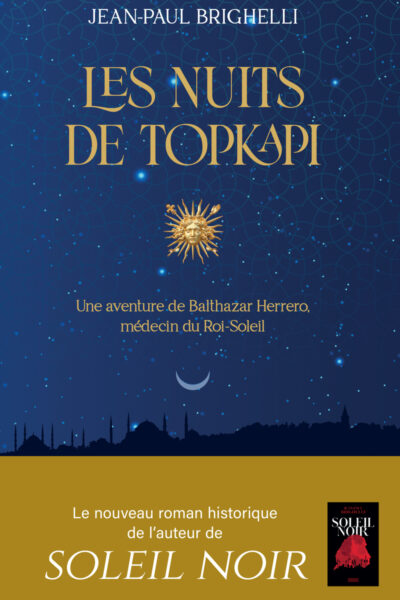 LES NUITS DE TOPKAPI - UNE AVENTURE DE BALTHAZAE HERRERO, MEDECIN DU ROI-SOLEIL