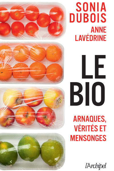 LE BIO : ARNAQUES, VERITES ET MENSONGES
