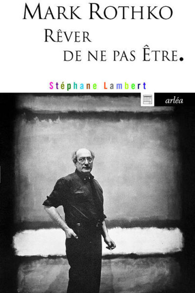 MARK ROTHKO - RÊVER DE NE PAS ÊTRE