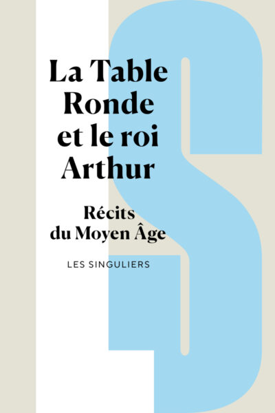 LA TABLE RONDE ET LE ROI ARTHUR - RECITS DU MOYEN ÂGE