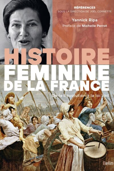 HISTOIRE FEMININE DE LA FRANCE - DE LA REVOLUTION A LA LOI VEIL