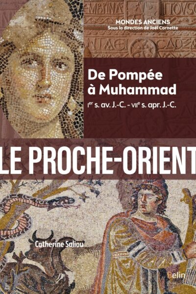 LE PROCHE-ORIENT - DE POMPEE A MUHAMMAD (IER S. AV. J.-C. - VIIE S. APR. J.-C.)