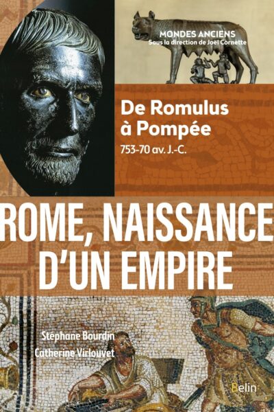 ROME, NAISSANCE D'UN EMPIRE - DE ROMULUS A POMPEE, 753-70 AV. J.-C.