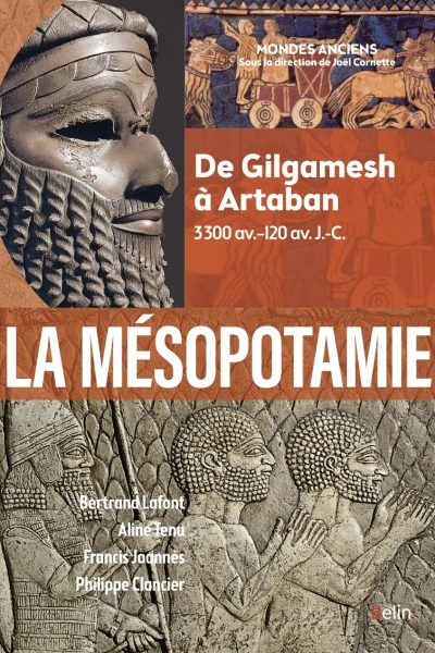 LA MESOPOTAMIE - DE GILGAMESH A ARTABAN (3300 AV.-120 AV. J.-C.)