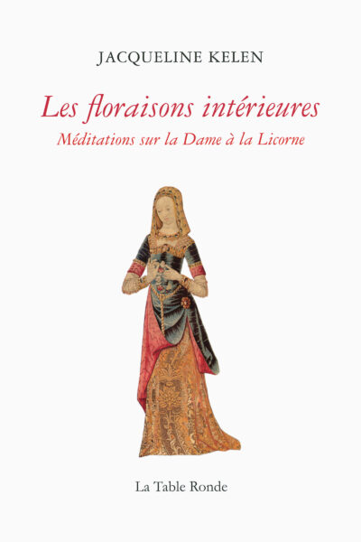LES FLORAISONS INTERIEURES - MEDITATIONS SUR LA DAME A LA LICORNE