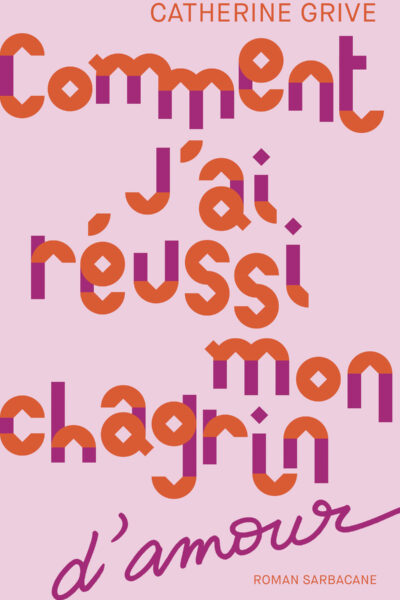 COMMENT J'AI REUSSI MON CHAGRIN D'AMOUR