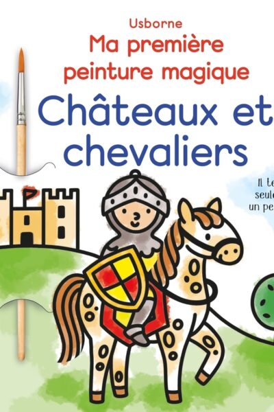 CHATEAUX ET CHEVALIERS - MA PREMIERE PEINTURE MAGIQUE - DES 3 ANS
