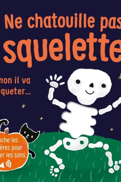 NE CHATOUILLE PAS LE SQUELETTE ! - JE TOUCHE, J'ECOUTE - DES 6 MOIS