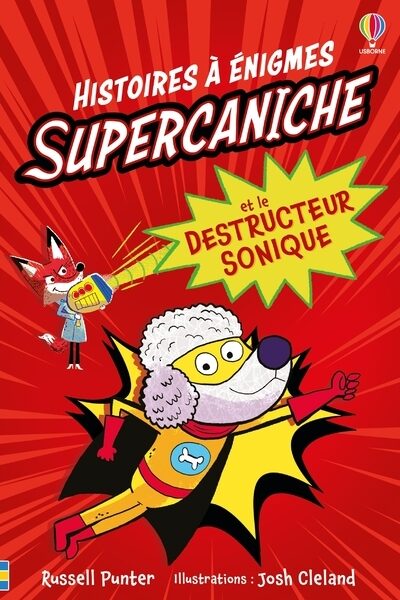SUPERCANICHE ET LE DESTRUCTEUR SONIQUE - HISTOIRES A ENIGMES - DES 6 ANS