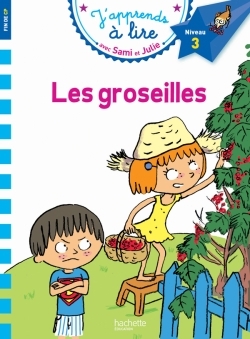 LES GROSEILLES   J'APPRENDS A LIRE AVEC SAMI ET JULIE NIVEAU 3