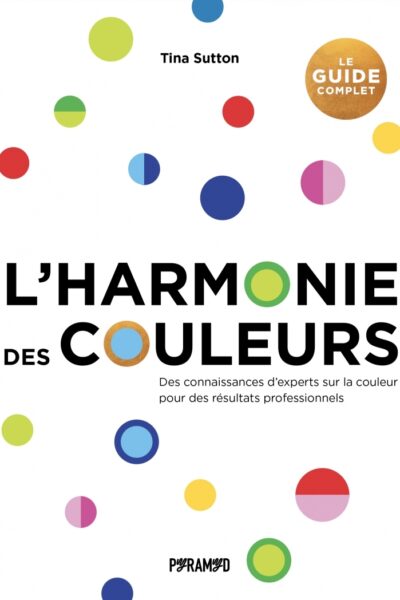 L'HARMONIE DES COULEURS : LE GUIDE COMPLET
