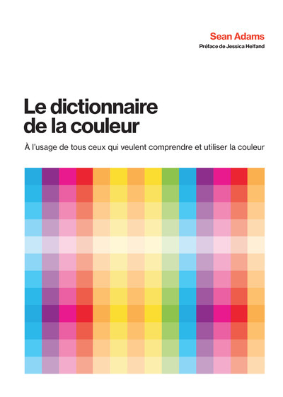 LE DICTIONNAIRE DE LA COULEUR - A L'USAGE DE TOUS CEUX QUI V