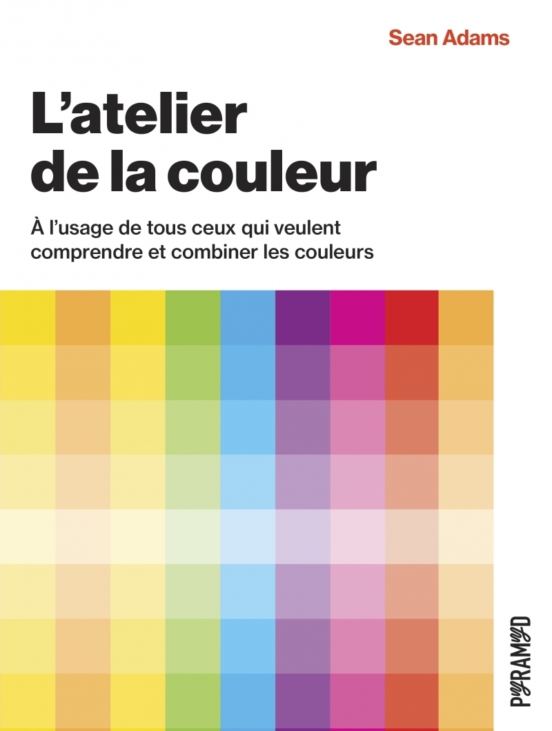 L'ATELIER DE LA COULEUR - À L'USAGE DE TOUS CEUX QUI VEULENT COMPRENDRE ET COMBINER LES COULEURS
