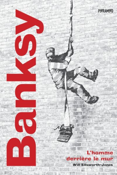 BANKSY - L'HOMME DERRIERE LE MUR