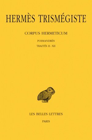 CORPUS HERMETICUM. TOME I : POIMANDRES - TRAITES II-XII