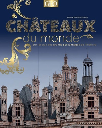 CHAÂTEAUX DU MONDE - SUR LES PAS DES GRANDS PERSONNAGES DE L'HISTOIRE
