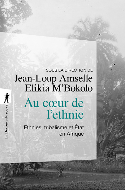 AU COEUR DE L'ETHNIE - ETHNIES, TRIBALISME ET ETAT EN AFRIQUE -