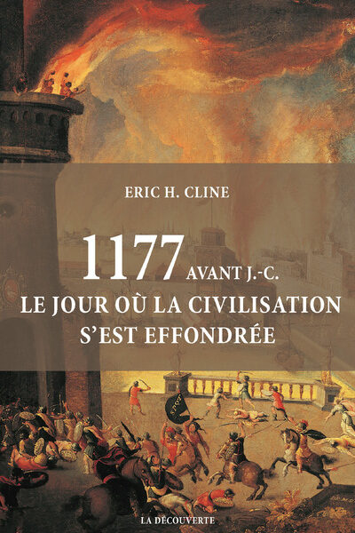 1177 AVANT JC LE JOUR OU LA CIVILISATION S'EST EFFONDREE
